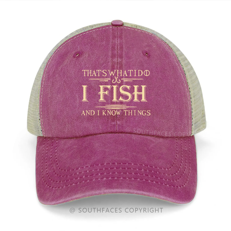 That's What I Do I Fish And I Know Things Funny Fishing Gift Trucker Cap