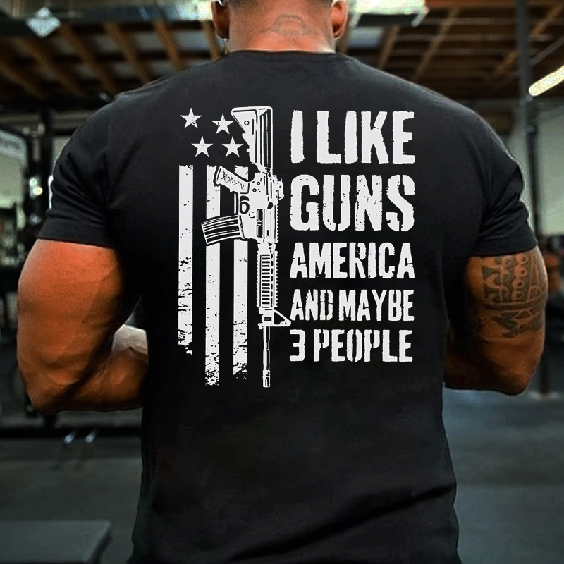 I Like Guns America And Maybe 3 People T-shirt