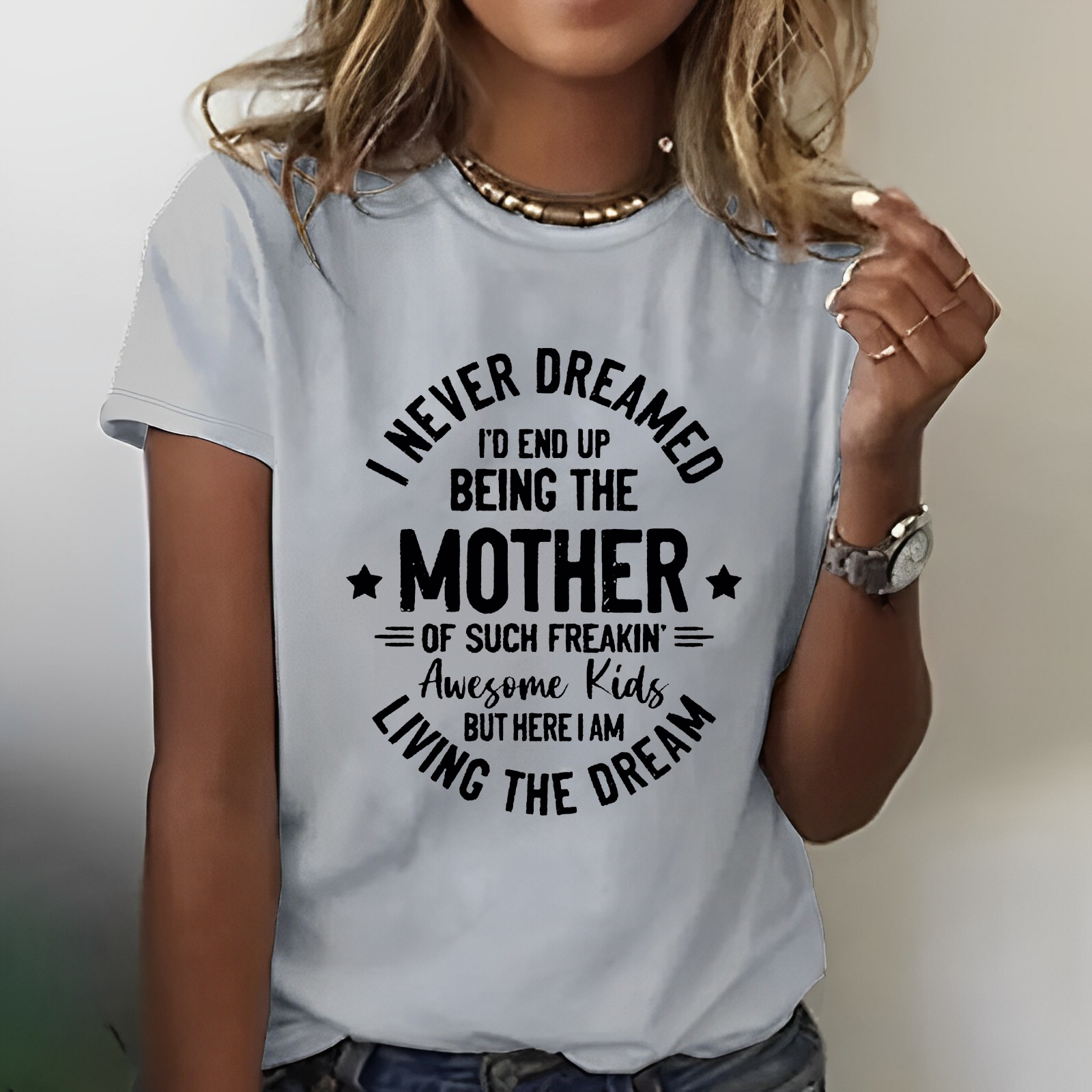 I Never Dreamed I'd End Up Being The Mother Mama T-shirt