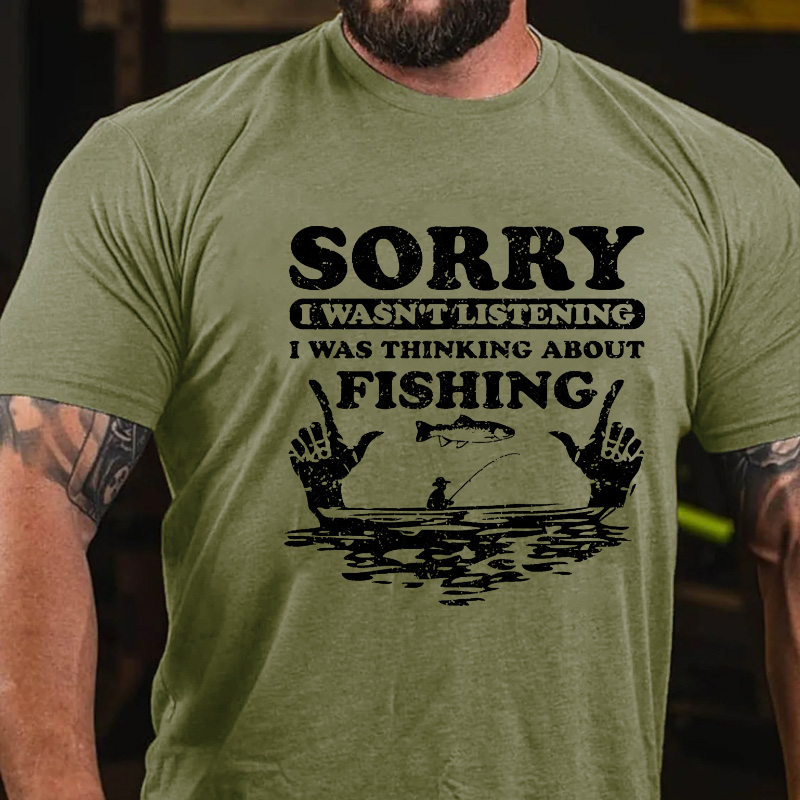 Sorry Wasn't Listening I Was Thinking About Fishing T-shirt