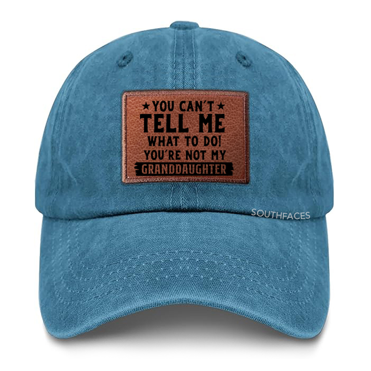 You Can't Tall Me What To Do You Are Not My Granddaughter Leather Patch Cap