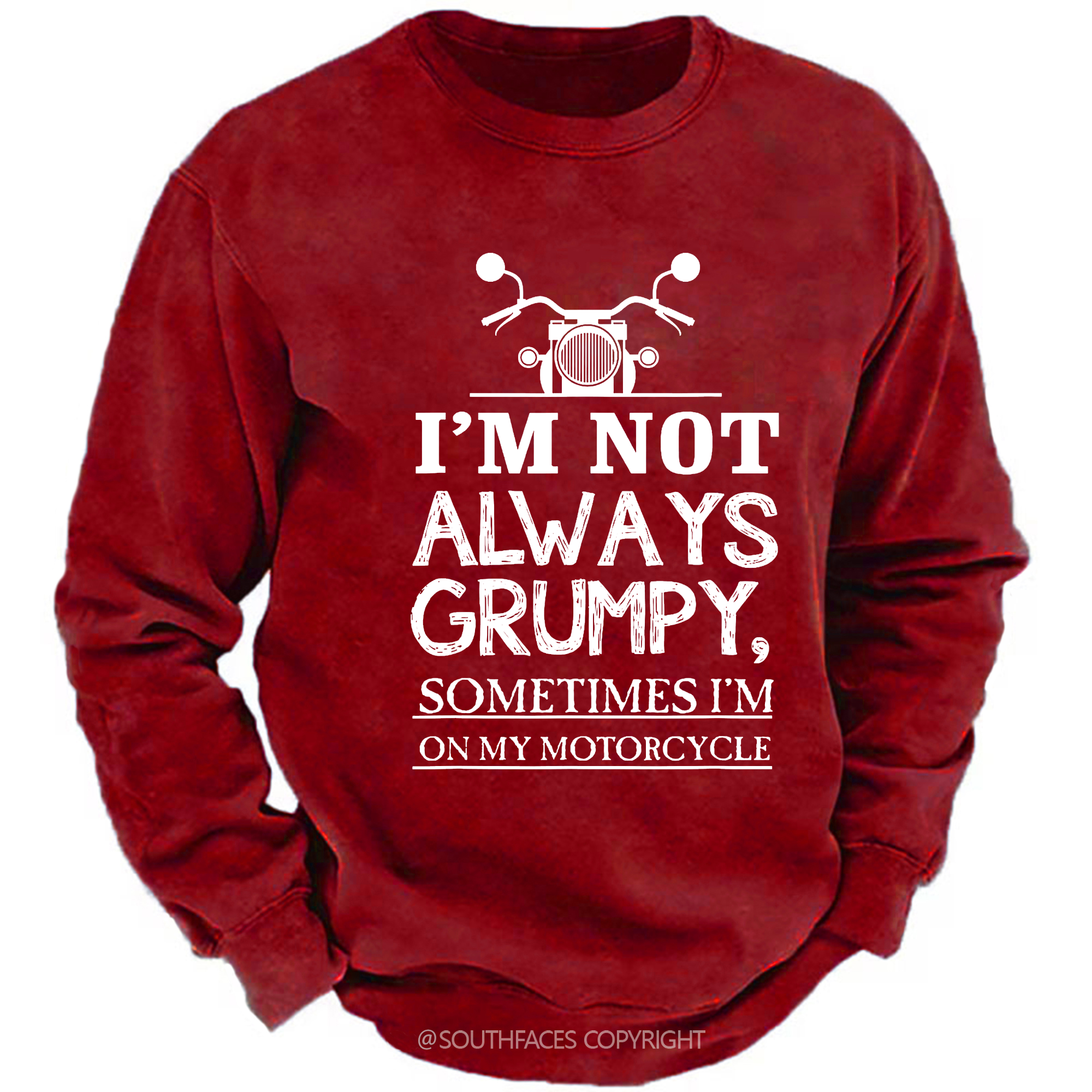 I'm Not Always Grumpy Sometimes I'm On My Motorcycle Sweatshirt