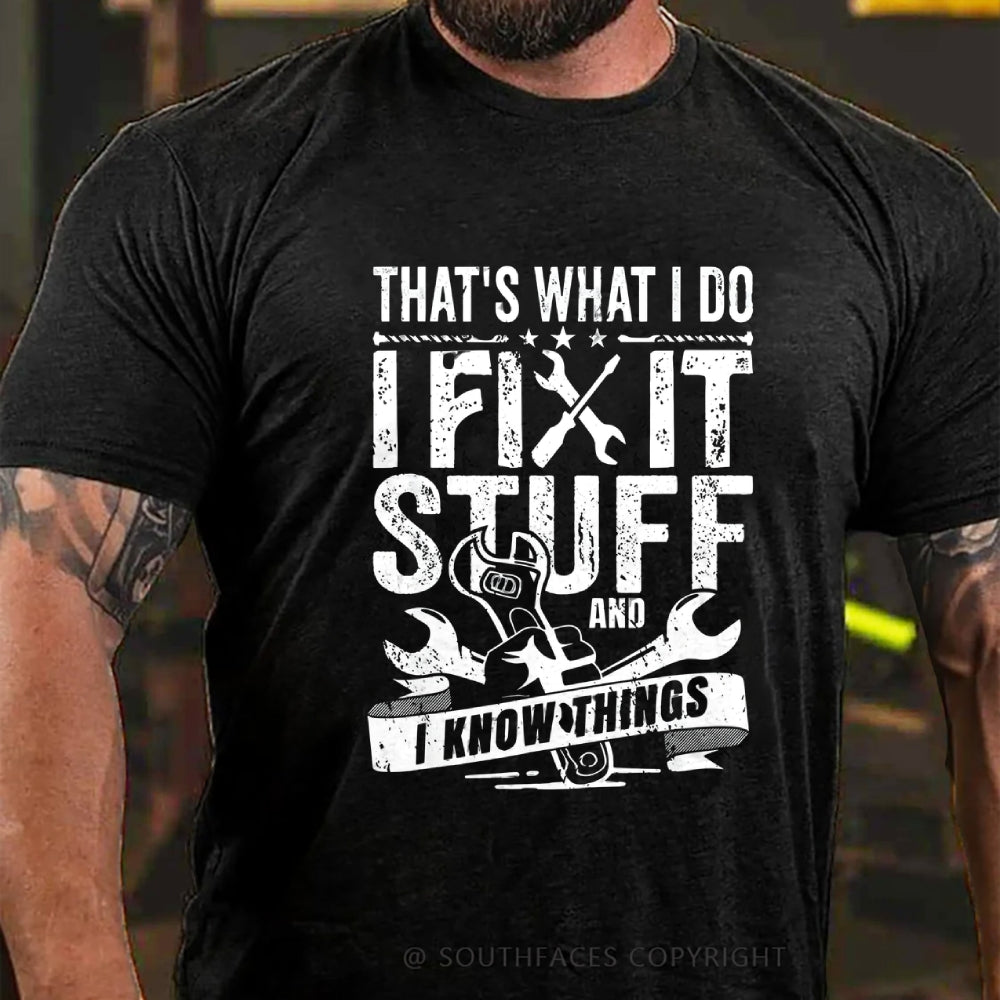That's What I Do I Fix Stuff And I Know Things T-Shirt