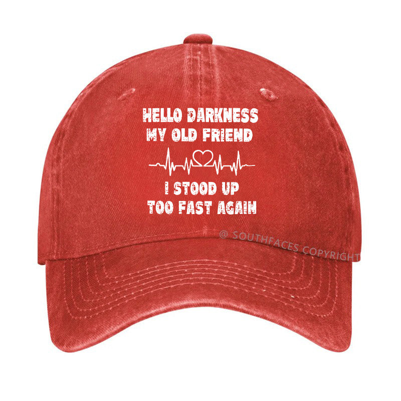 Hello Darkness My Old Friend I Stood Up Too Fast Again Funny Custom Hats