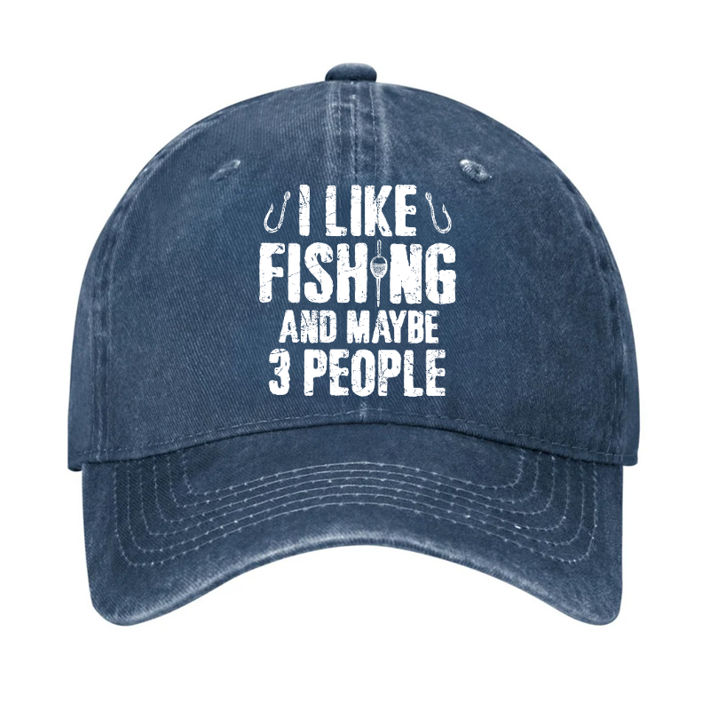 I Like Fishing And Maybe 3 People Hat