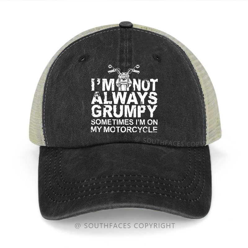 I'm Not Always Grumpy Sometimes I'm On My Motorcycle Trucker Cap