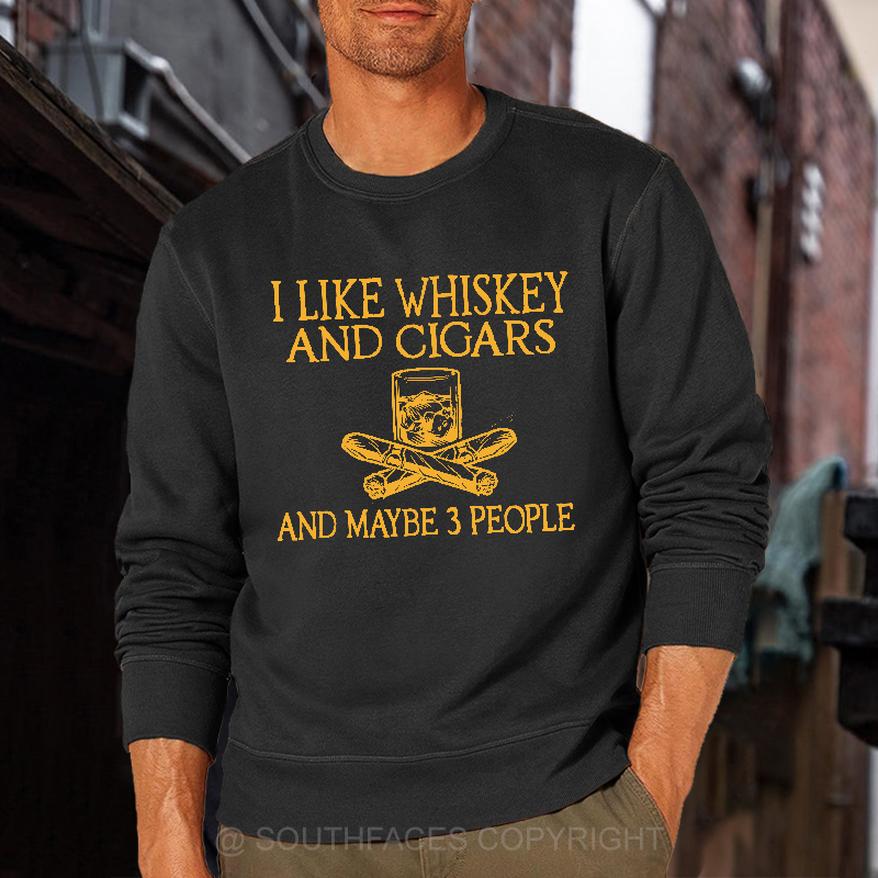 I Like Whiskey And Cigars And Maybe 3 People Funny Print Sweatshirt