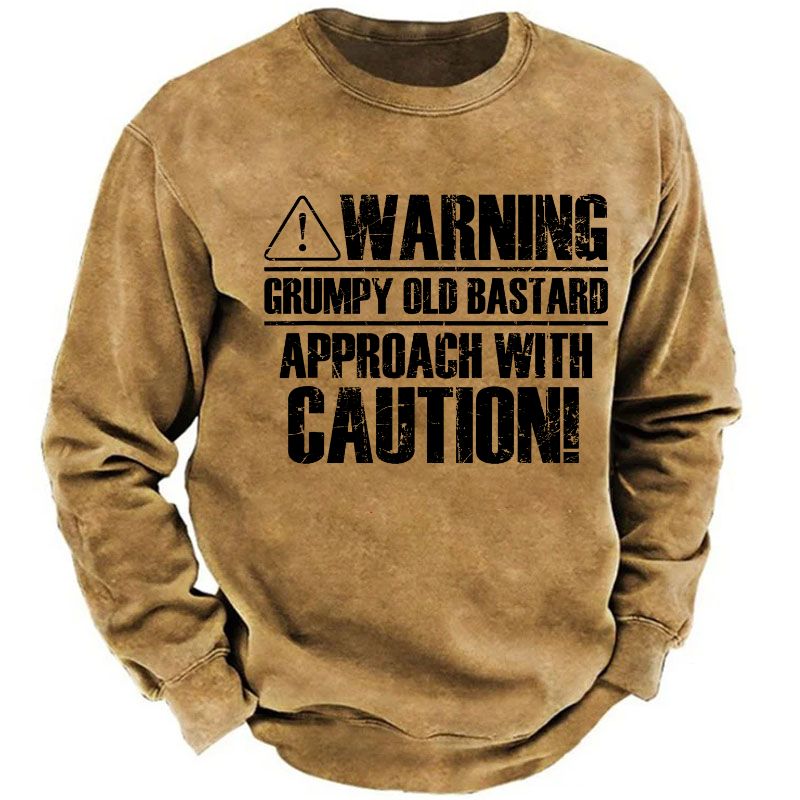 Warning Grumpy Old Bastard Approach With Caution Sweatshirt