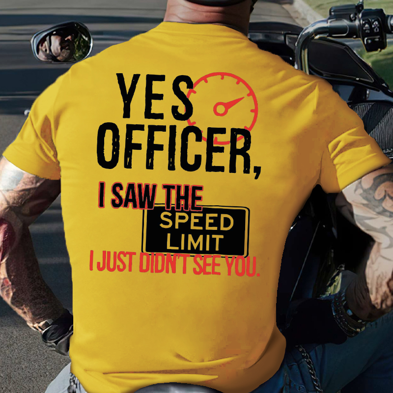Yes Officer I Saw the Speed Limit I Just Didn't See You T-shirt