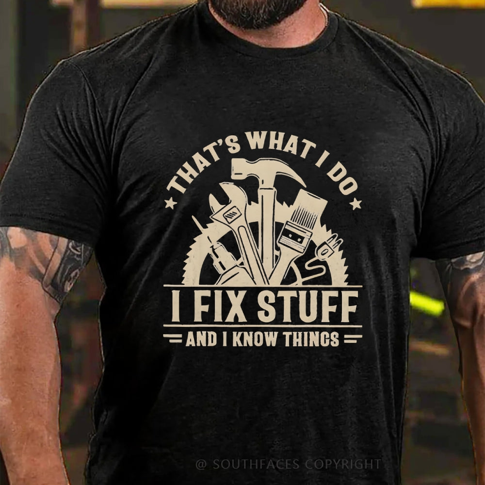 That's What I Do I Fix Stuff And I Know Things T-Shirt