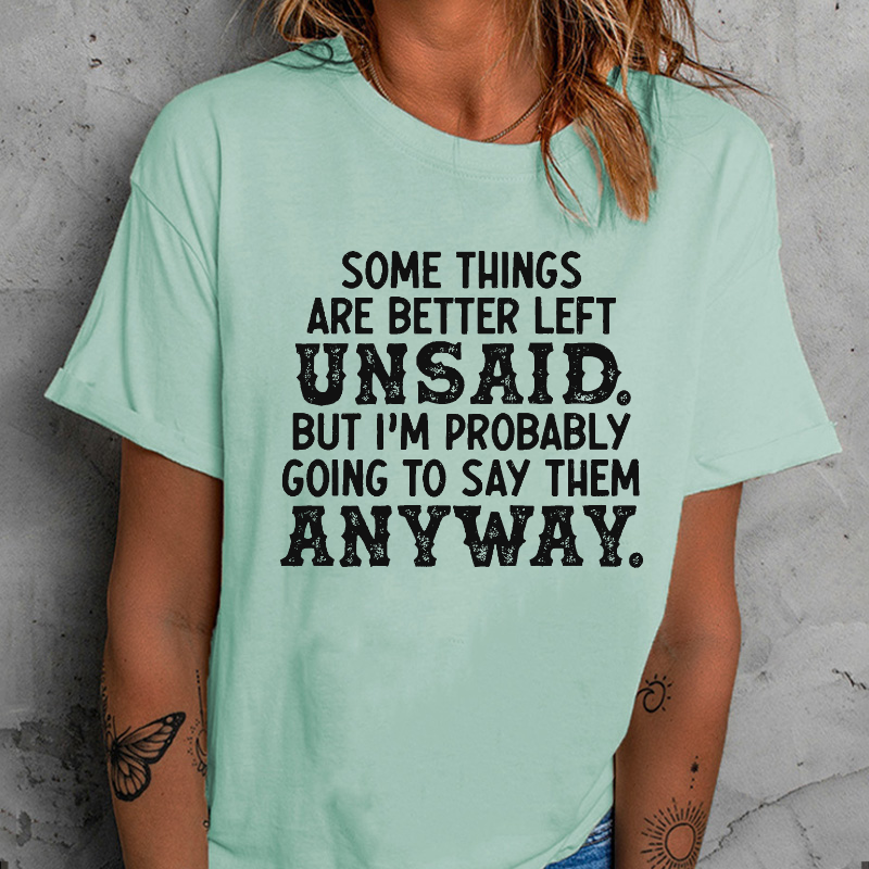 Some Things Are Better Left Unsaid But I'M Probably Going To Say Them Anyway Funny T-shirt