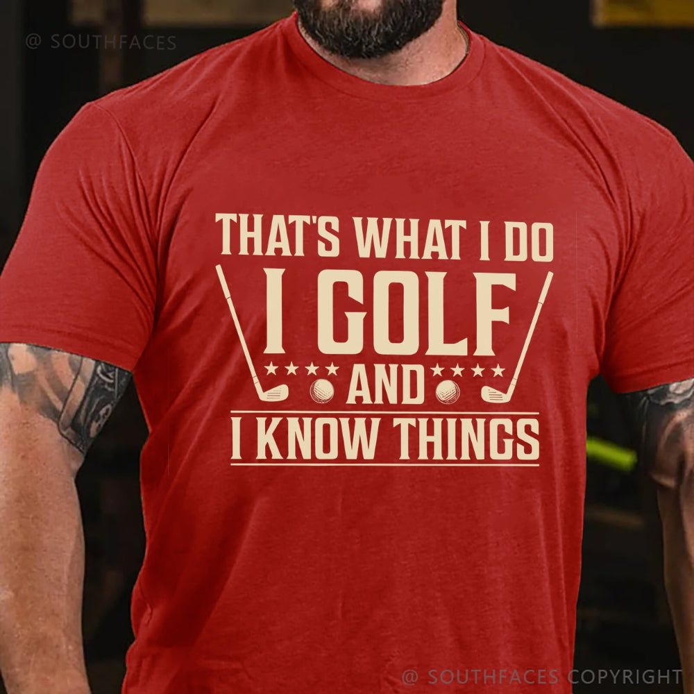 That's What I Do I Golf And I Know Things T-shirt