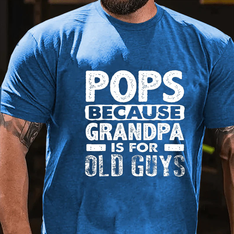 Pops Because Grandpa Is For Old Guys T-shirt