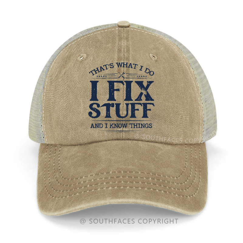 That's What I Do I Fix Stuff And I Know Things Funny Gift Trucker Cap
