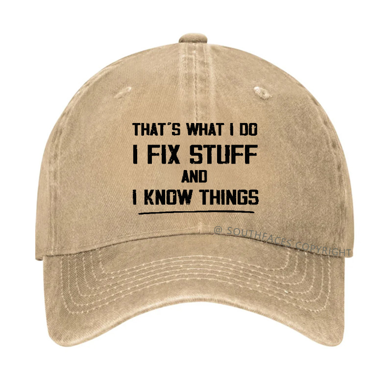 That's What I Do I Fix Stuff And I Know Things Hat