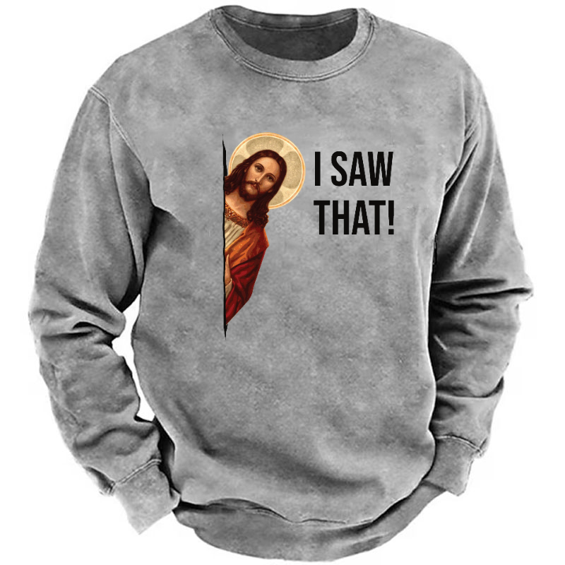 I Saw That Jesus Funny Print Sweatshirt