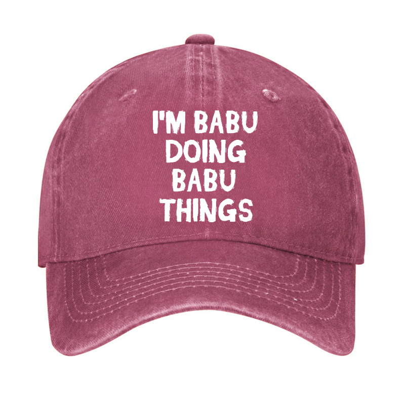 I'm Babu Doing Babu Things Funny Custom Hat