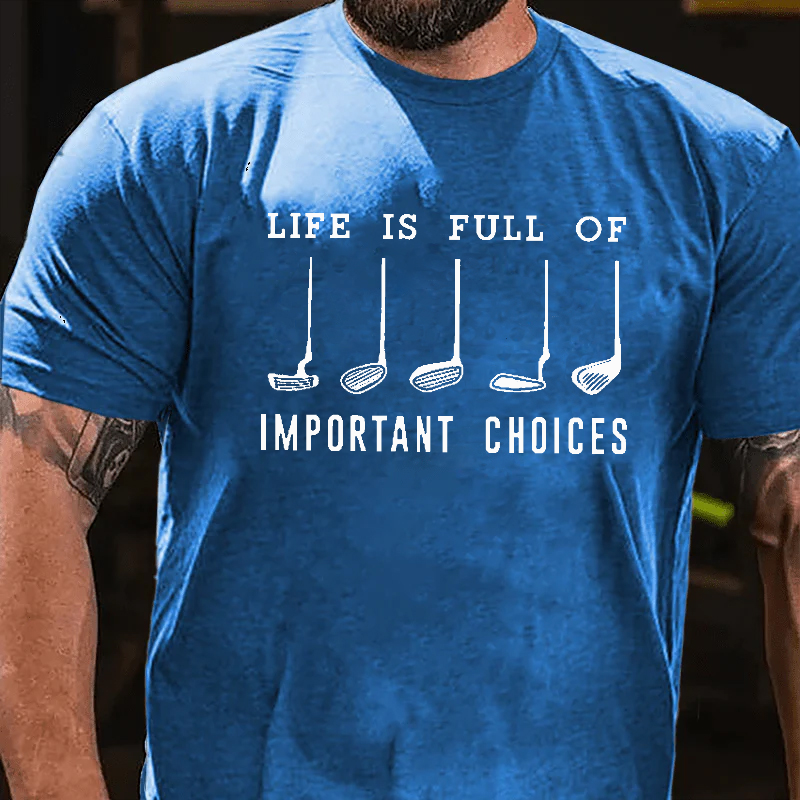 Life Is Full Of Important Choice Golf Player T-shirt
