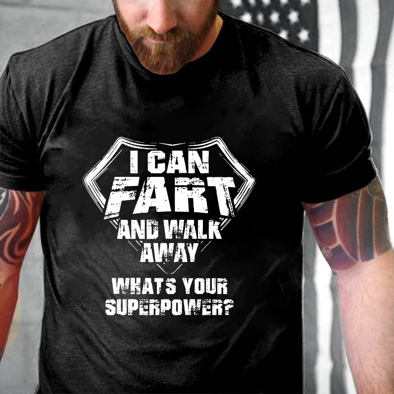 I Can Fart And Walk Away What's Your Superpower Funny Gift T-shirt