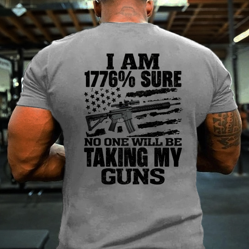 I Am 1776% Sure No One Will Be Taking My Guns With USA Flag Print T-shirt
