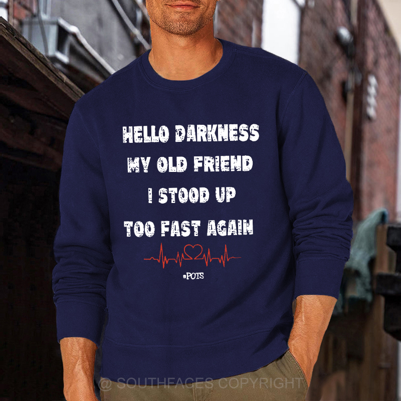 Hello Darkness My Old Friend I Stood Up Too Fast Again Funny Saying Sweatshirt