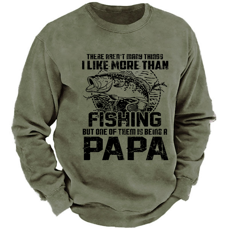 There Aren't Mary Things I Like More Than Fishing But One Of Them Is Being A Papa Sweatshirt
