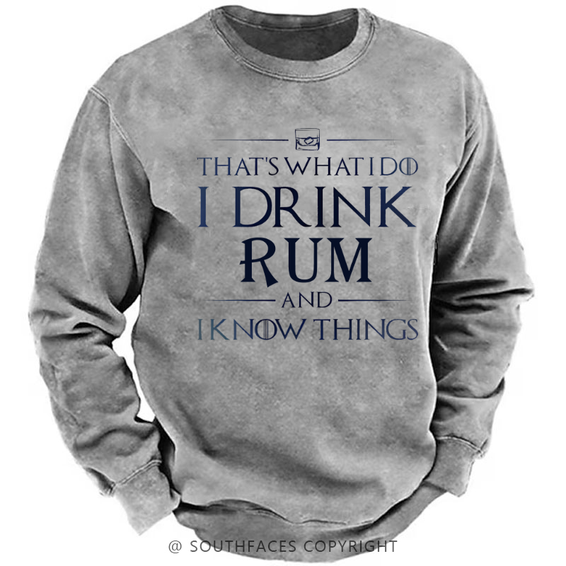 That's What I Do I Drink Rum And I Know Things Sweatshirt