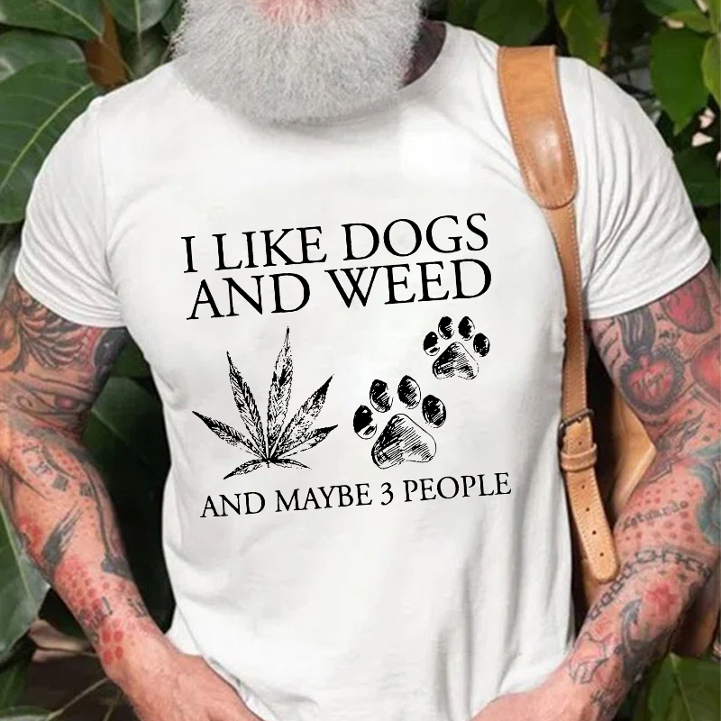 I Like Dogs And Weed And Maybe 3 People T-shirt