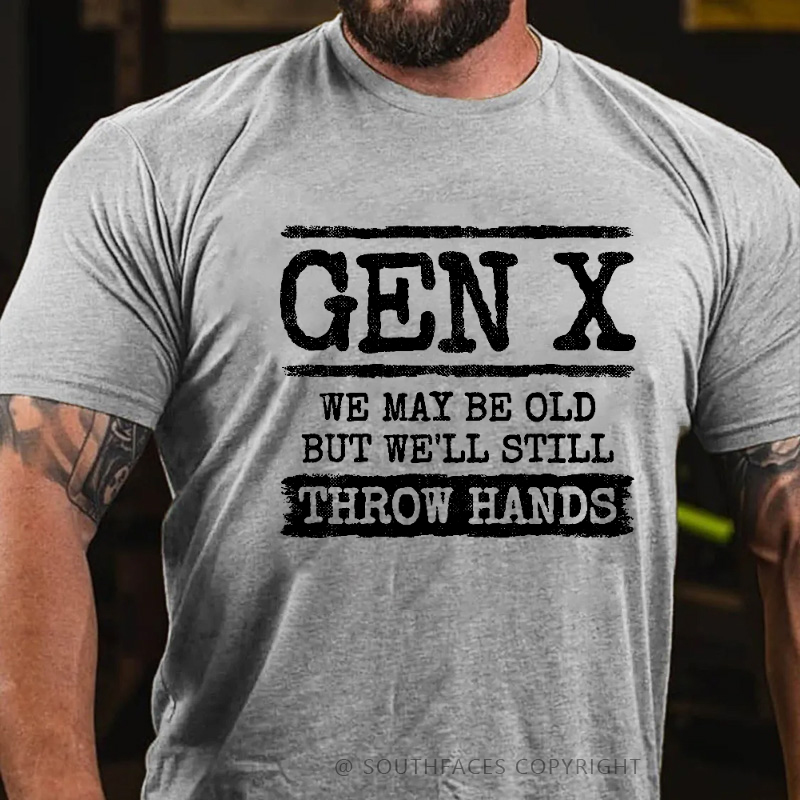 Gen X We May Be Old But Well Still Throw Hands T-shirt