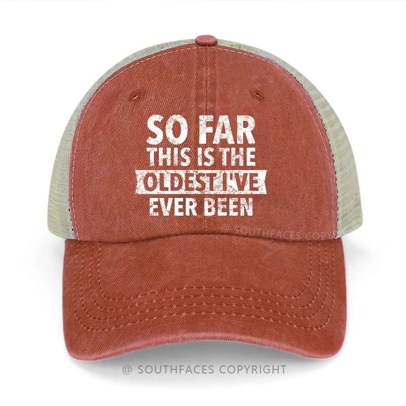 So Far This Is The Oldest I've Ever Been Trucker Cap