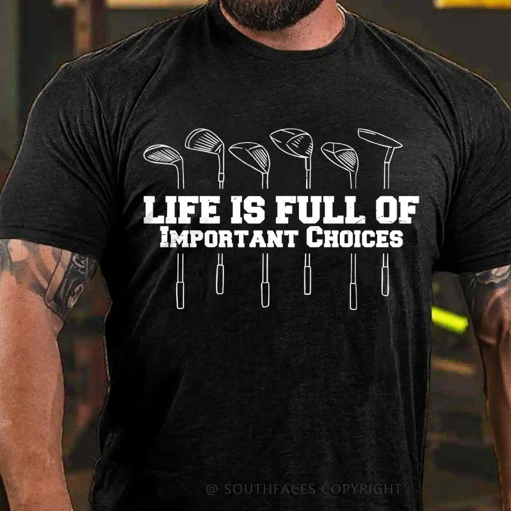 Life Is Full Of Important Choice Golf Player T-shirt