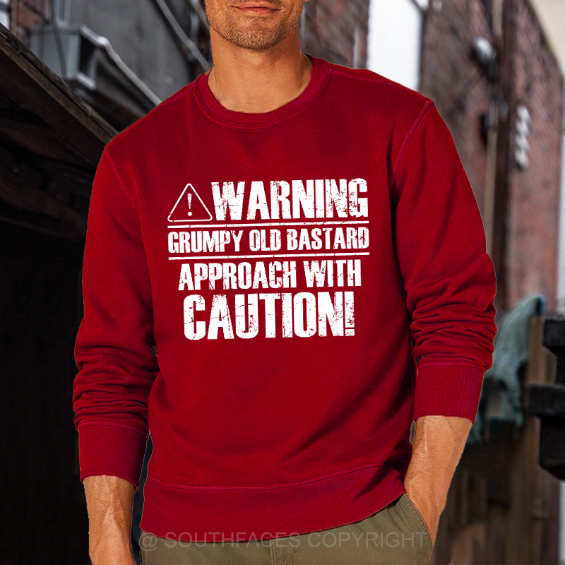 Warning Grumpy Old Bastard Approach With Caution Sweatshirt
