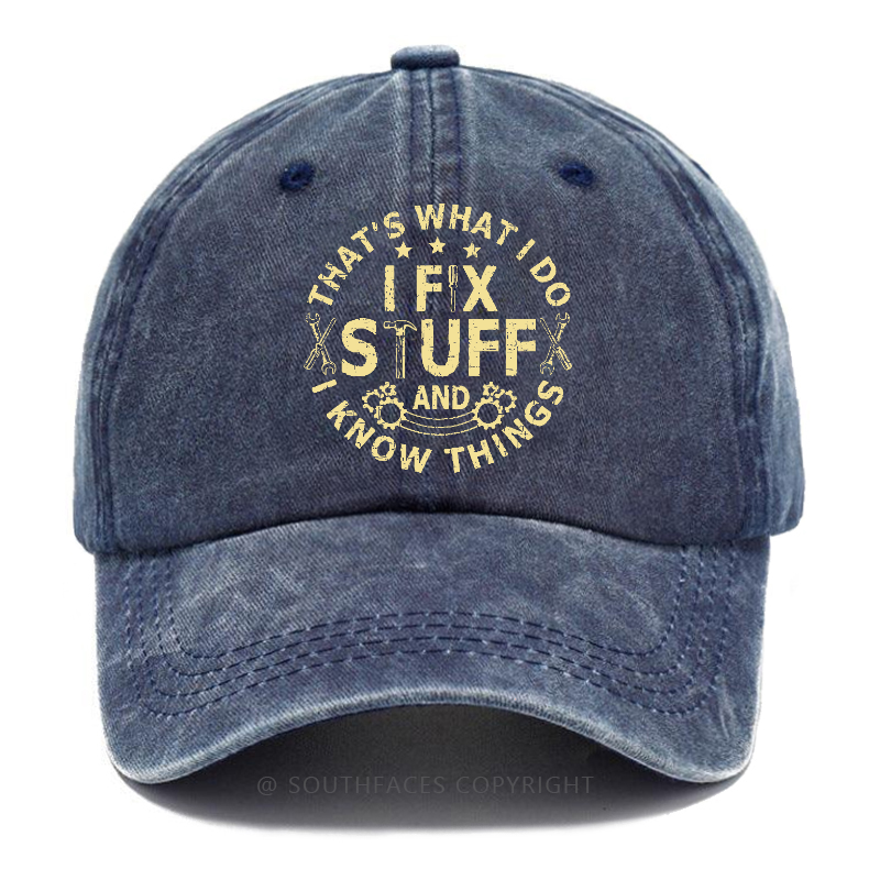That's What I Do I Fix Stuff And I Know Things Hat