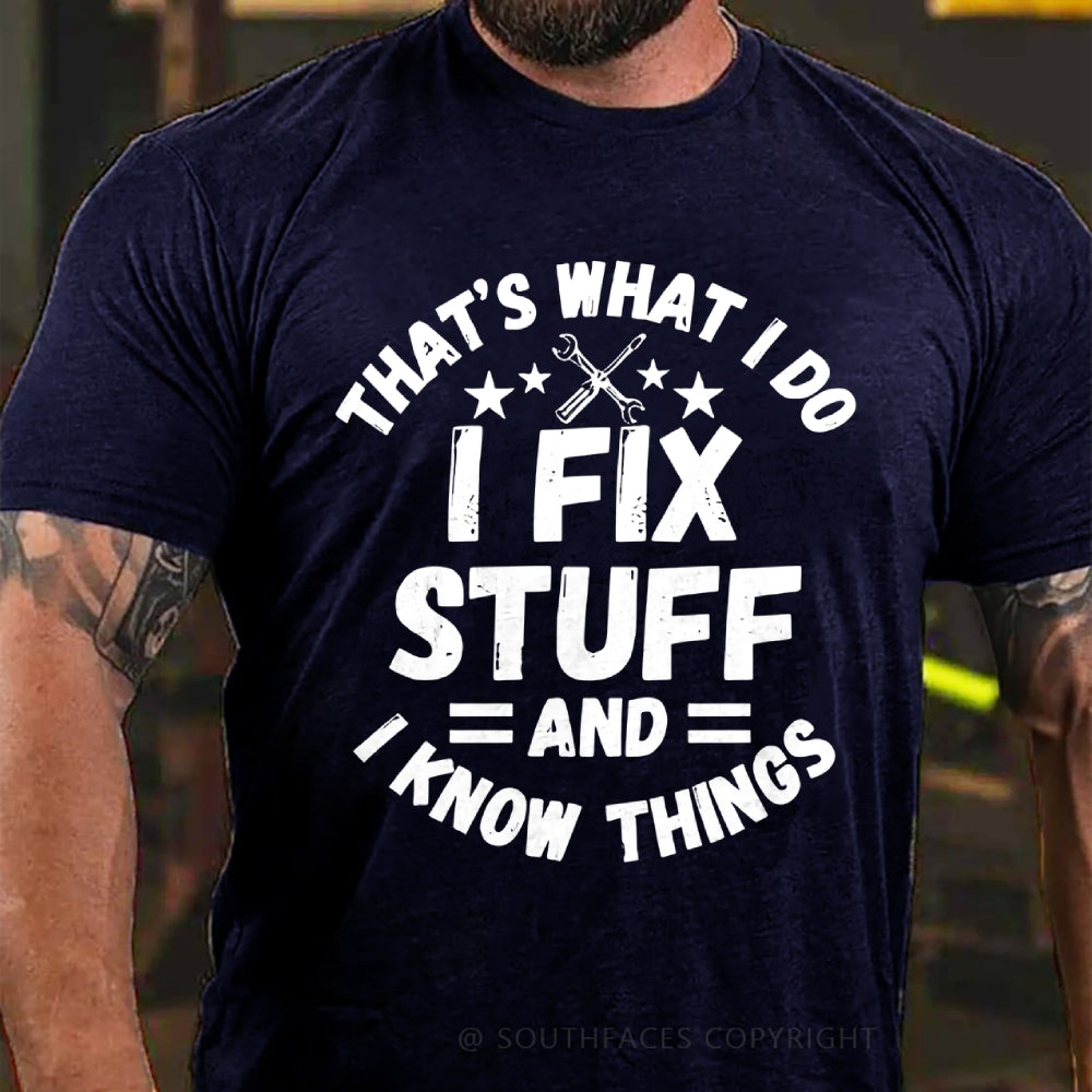 That's What I Do I Fix Stuff And I Know Things T-shirt