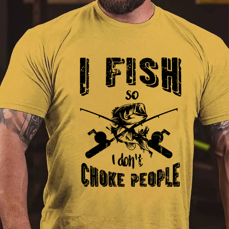 I Fish So I Don't Choke People Funny Sayings Fishing T-shirt