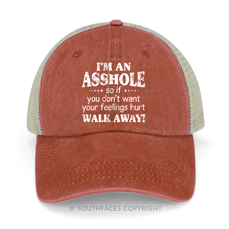 I'm An Asshole So If You Don't Want Your Feelings Hurt Walk Away Trucker Cap