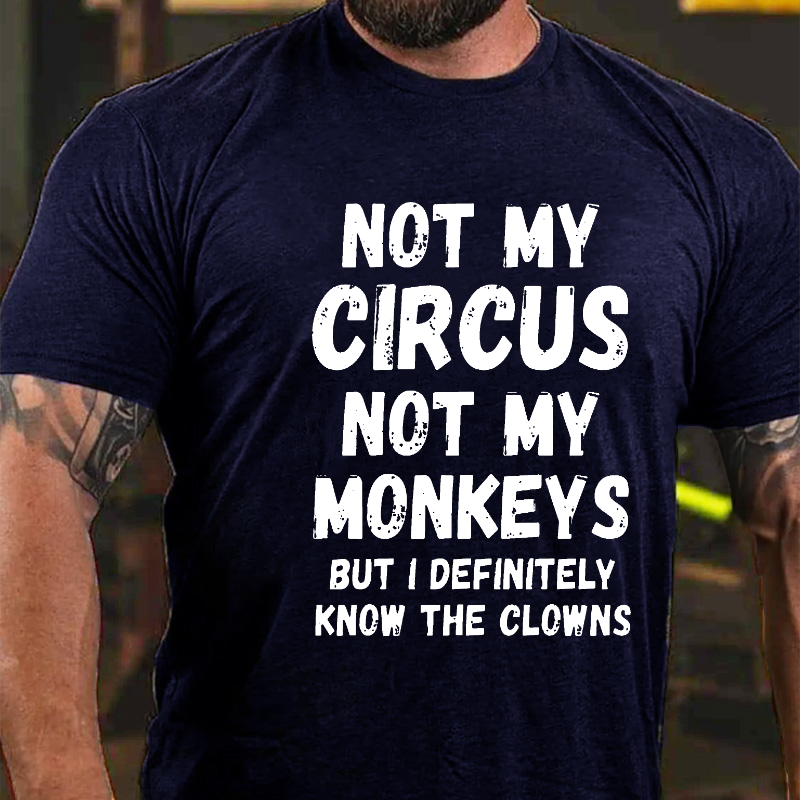 Not My Circus Not My Monkeys But I Definitely Know The Clowns Funny T-shirt