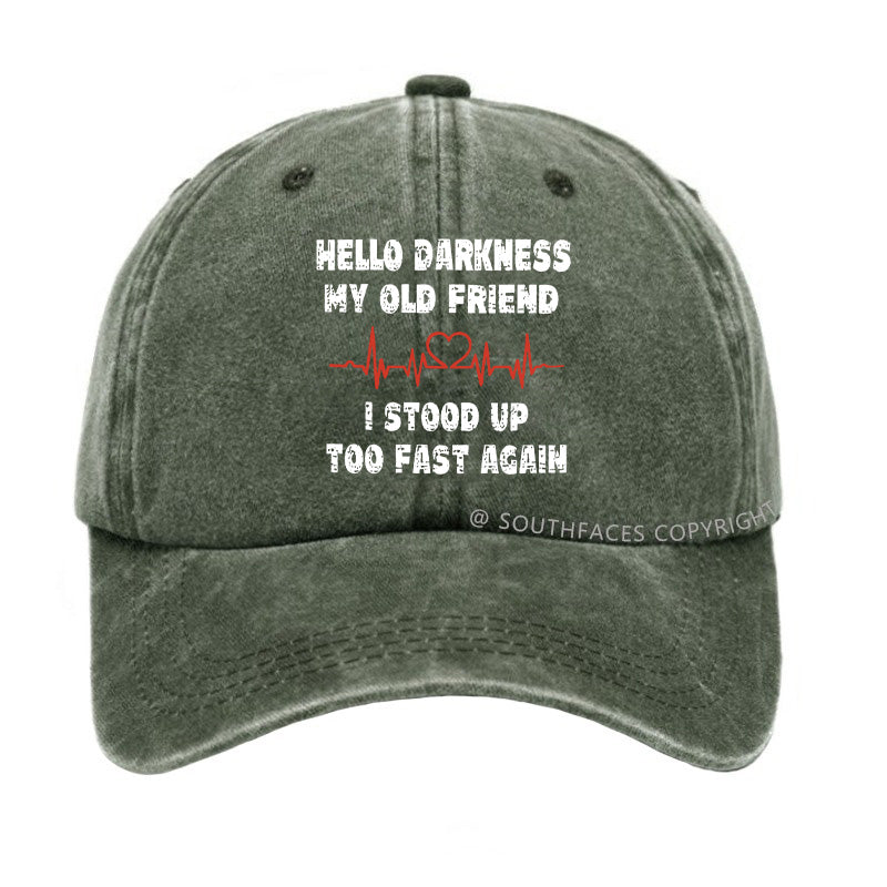 Hello Darkness My Old Friend I Stood Up Too Fast Again Funny Custom Hats