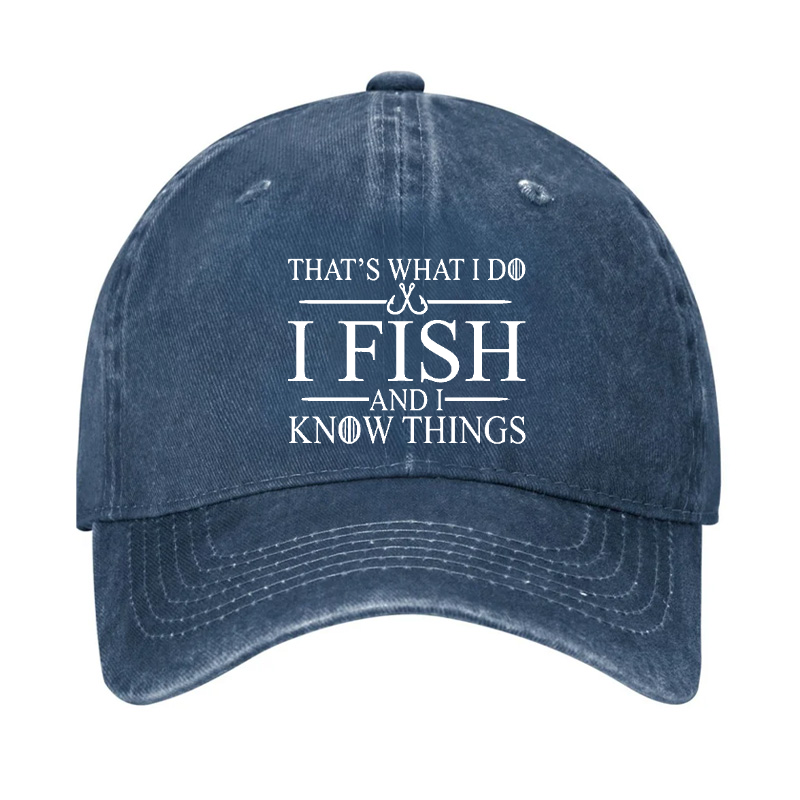 That's What I Do I Fish And I Know Things Hat