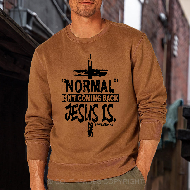 Normal Isn't Coming Back Jesus Is Revelation 14 Christian Sweatshirt