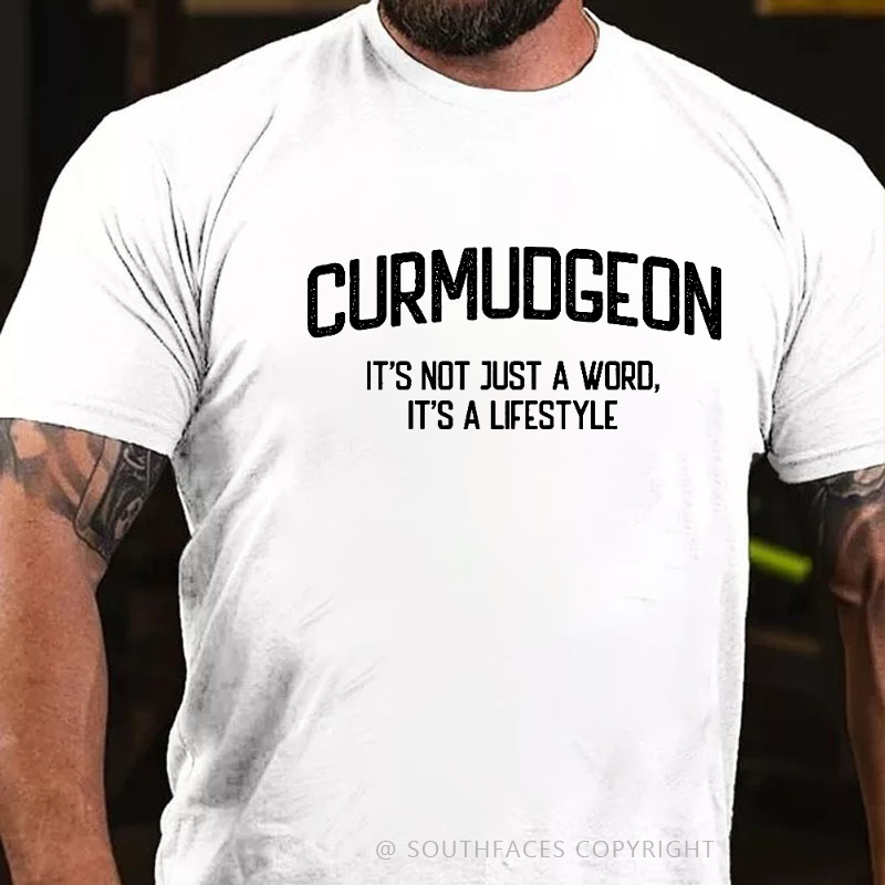 Curmudgeon It's Not Just A Word, It's A Lifestyle T-shirt