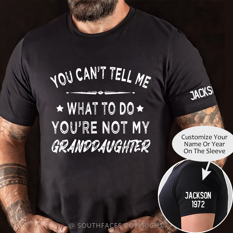 You Can't Tell Me What To Do You Are Not My Granddaughter Men's T-shirt