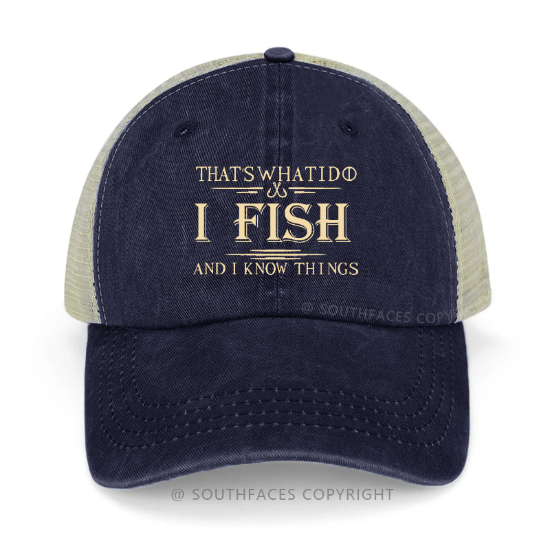 That's What I Do I Fish And I Know Things Funny Fishing Gift Trucker Cap