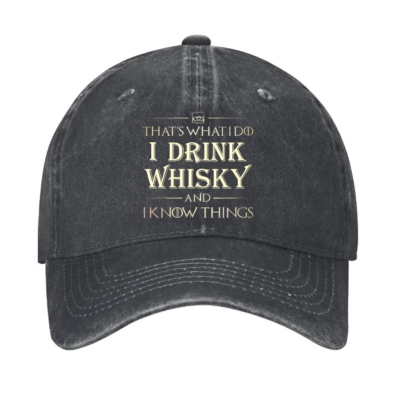 That's What I Do I Drink Whisky And I know Things Hat