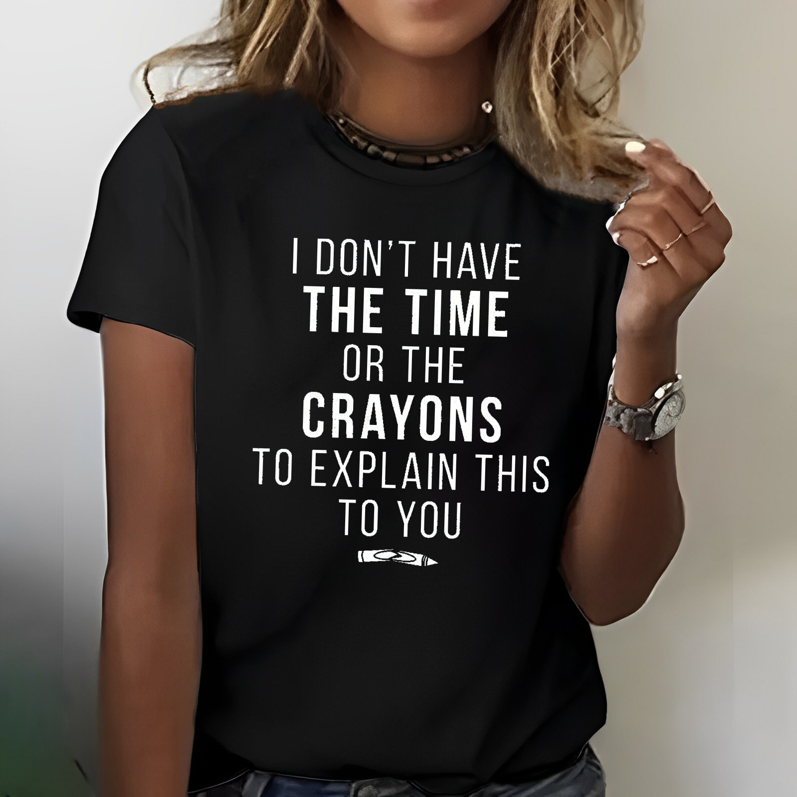 I Don't Have The Time Or The Crayons to Explain This to You T-shirt