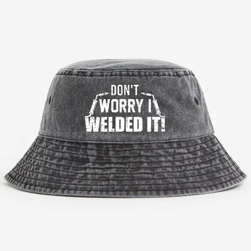 Don't Worry I Welded It Bucket Hat