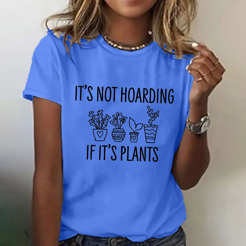It's Not Hoarding If Its Plants T-shirt