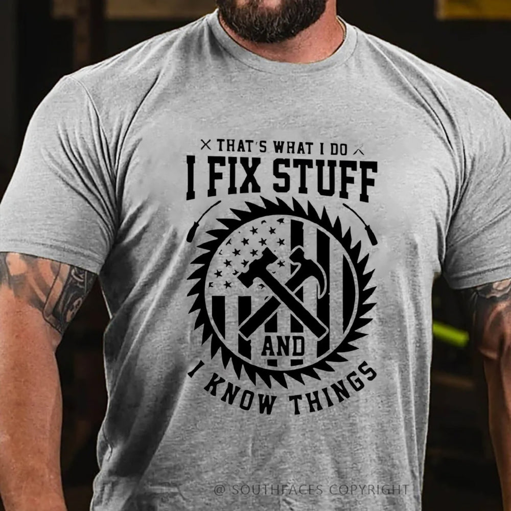 That's What I Do I Fix Stuff And I Know Things T-Shirt