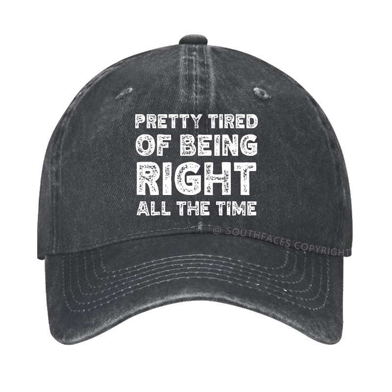 Pretty Tired Of Being Right All The Time Hat
