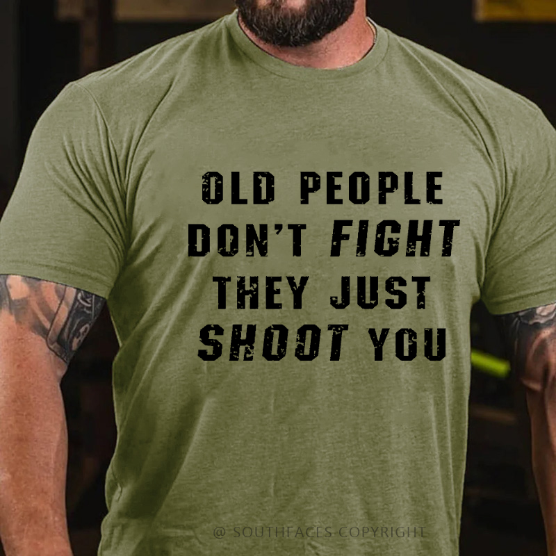 Old People Don't Fight They Just Shoot You Sarcastic Men's T-shirt
